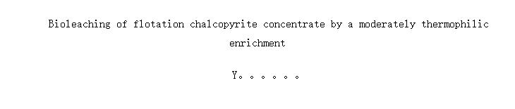 Bioleaching of flotation chalcopyrite concentrate by a moderately thermophilic enrichment