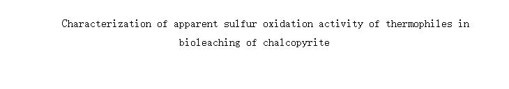 Characterization of apparent sulfur oxidation activity of thermophiles in bioleaching of chalcopyrite