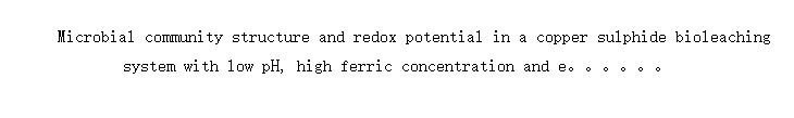 Microbial community structure and redox potential in a copper sulphide bioleaching system with low pH, high ferric concentration and elevated temperature