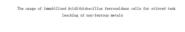 The usage of immobilized Acidithiobacillus ferrooxidans cells for stirred tank leaching of non-ferrous metals