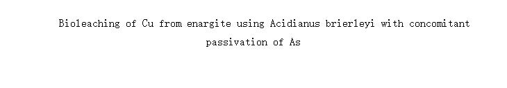 Bioleaching of Cu from enargite using Acidianus brierleyi with concomitant passivation of As