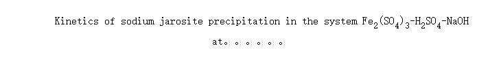 Kinetics of sodium jarosite precipitation in the system Fe<SUB>2</SUB>(SO<SUB>4</SUB>)<SUB>3</SUB>-H<SUB>2</SUB>SO<SUB>4</SUB>-NaOH at 70