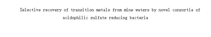 Selective recovery of transition metals from mine waters by novel consortia of acidophilic sulfate reducing bacteria