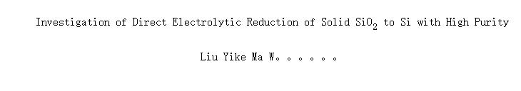 Investigation of Direct Electrolytic Reduction of Solid SiO<SUB>2</SUB> to Si with High Purity