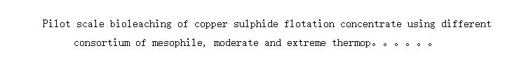 Pilot scale bioleaching of copper sulphide flotation concentrate using different consortium of mesophile, moderate and extreme thermophile microorganisms