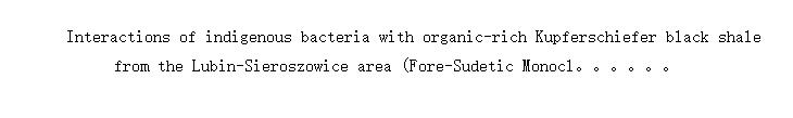 Interactions of indigenous bacteria with organic-rich Kupferschiefer black shale from the Lubin-Sieroszowice area (Fore-Sudetic Monocline, Poland)