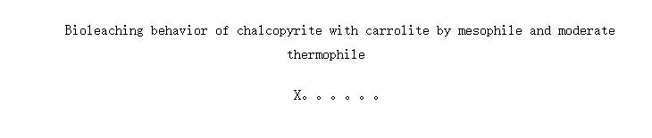 Bioleaching behavior of chalcopyrite with carrolite by mesophile and moderate thermophile