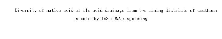 Diversity of native acid of ile acid drainage from two mining districts of southern ecuador by 16S rDNA sequencing