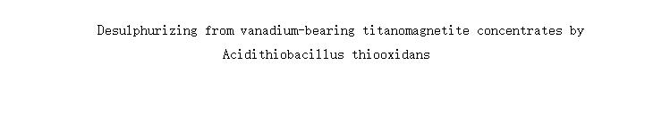 Desulphurizing from vanadium-bearing titanomagnetite concentrates by Acidithiobacillus thiooxidans